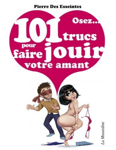 Osez 101 trucs pour faire jouir votre amant