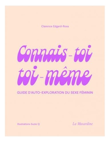 CONNAIS-TOI TOI-MEME - Guide d'auto-exploration du sexe féminin